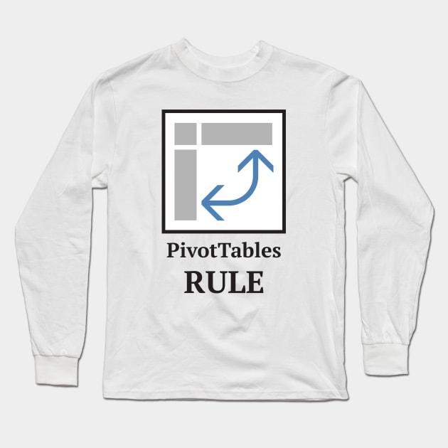 PivotTables Rule Long Sleeve T-Shirt by creativecurly